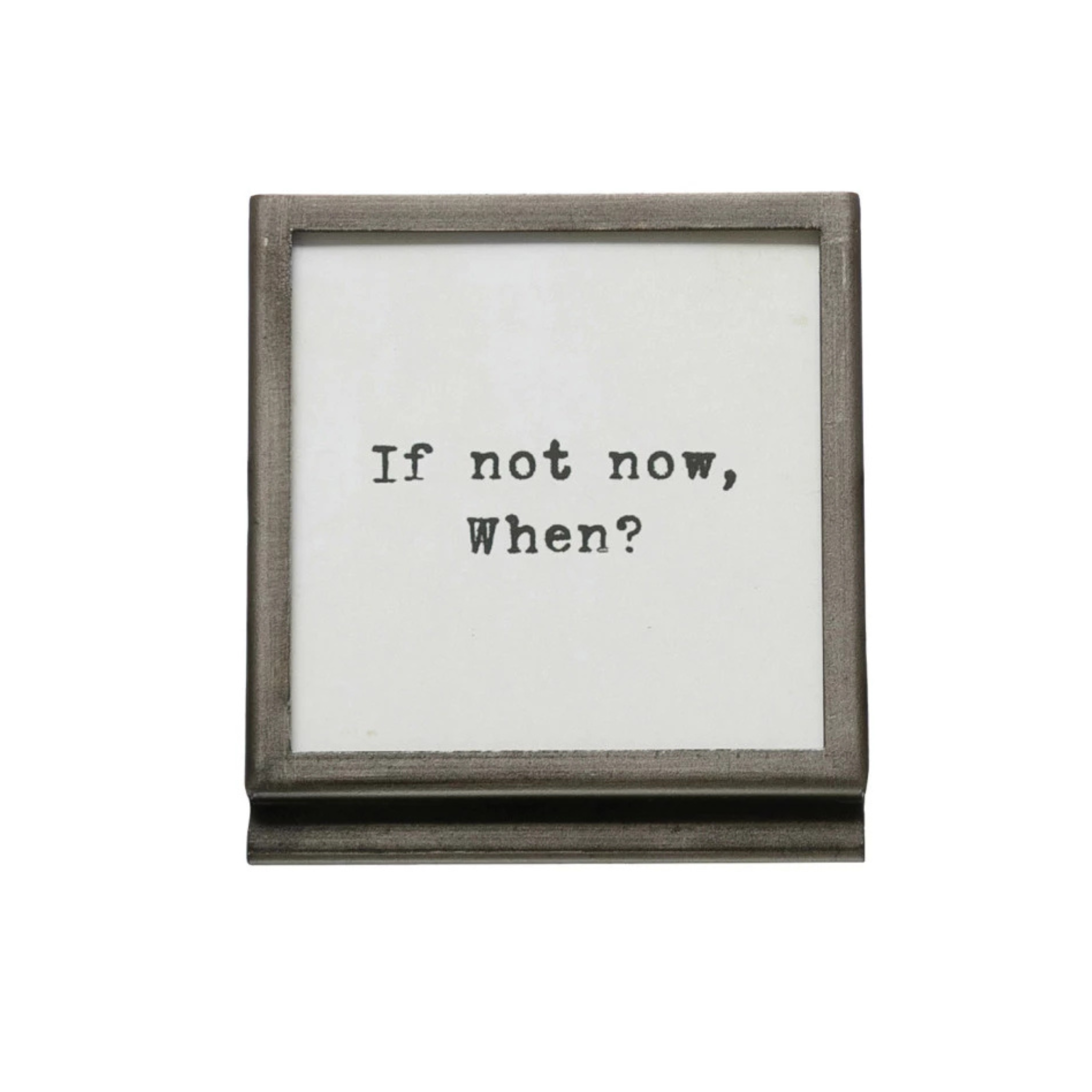 Frame With Easel | If Not Now, When?
