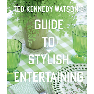 Ted Kennedy Watson’s Guide to Stylish Entertaining