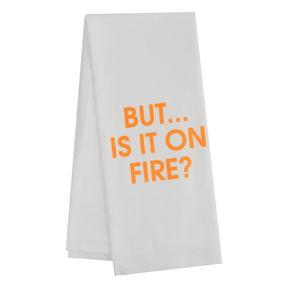 Tea Towel | But Is It On Fire