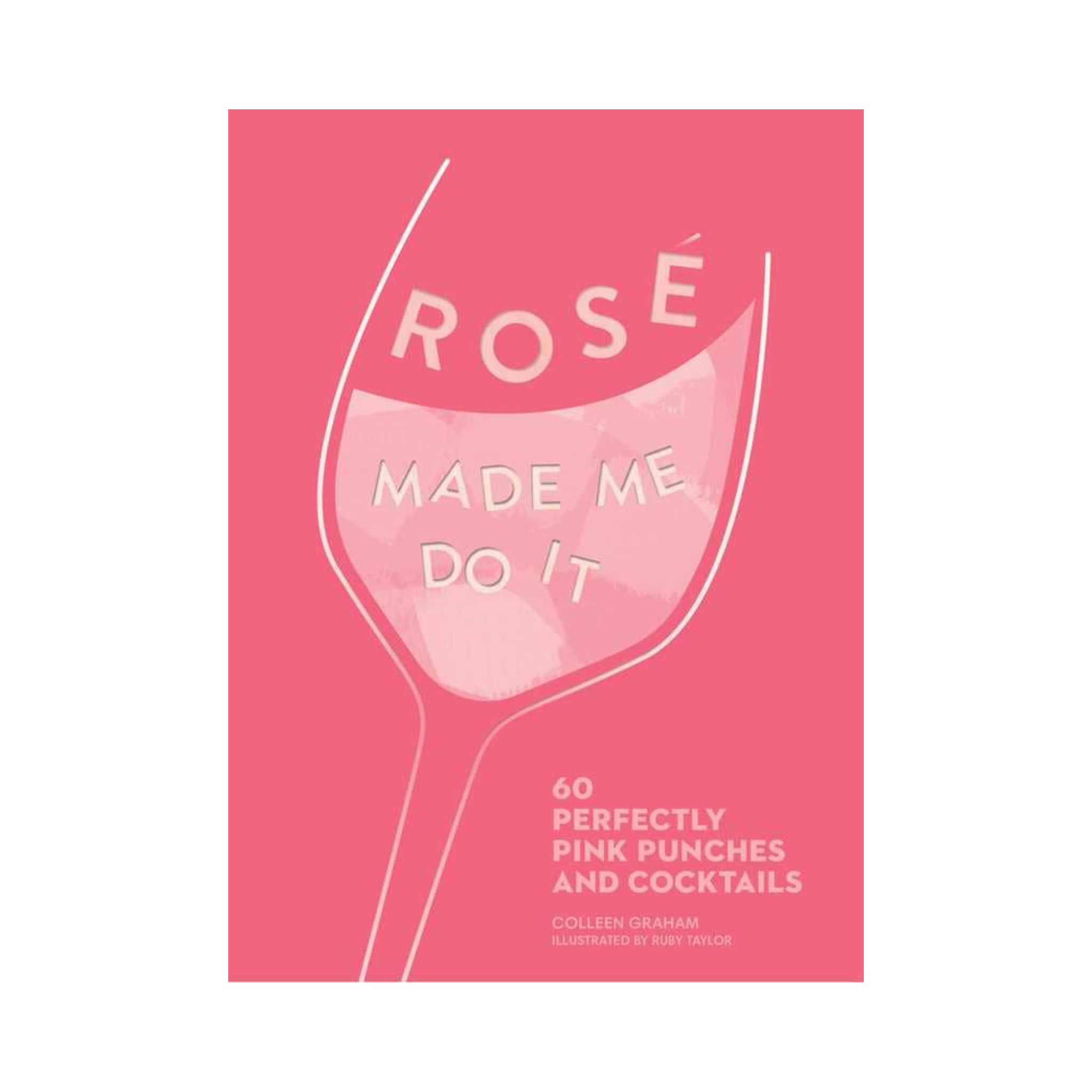 Rosé Made Me Do It by Colleen  Graham