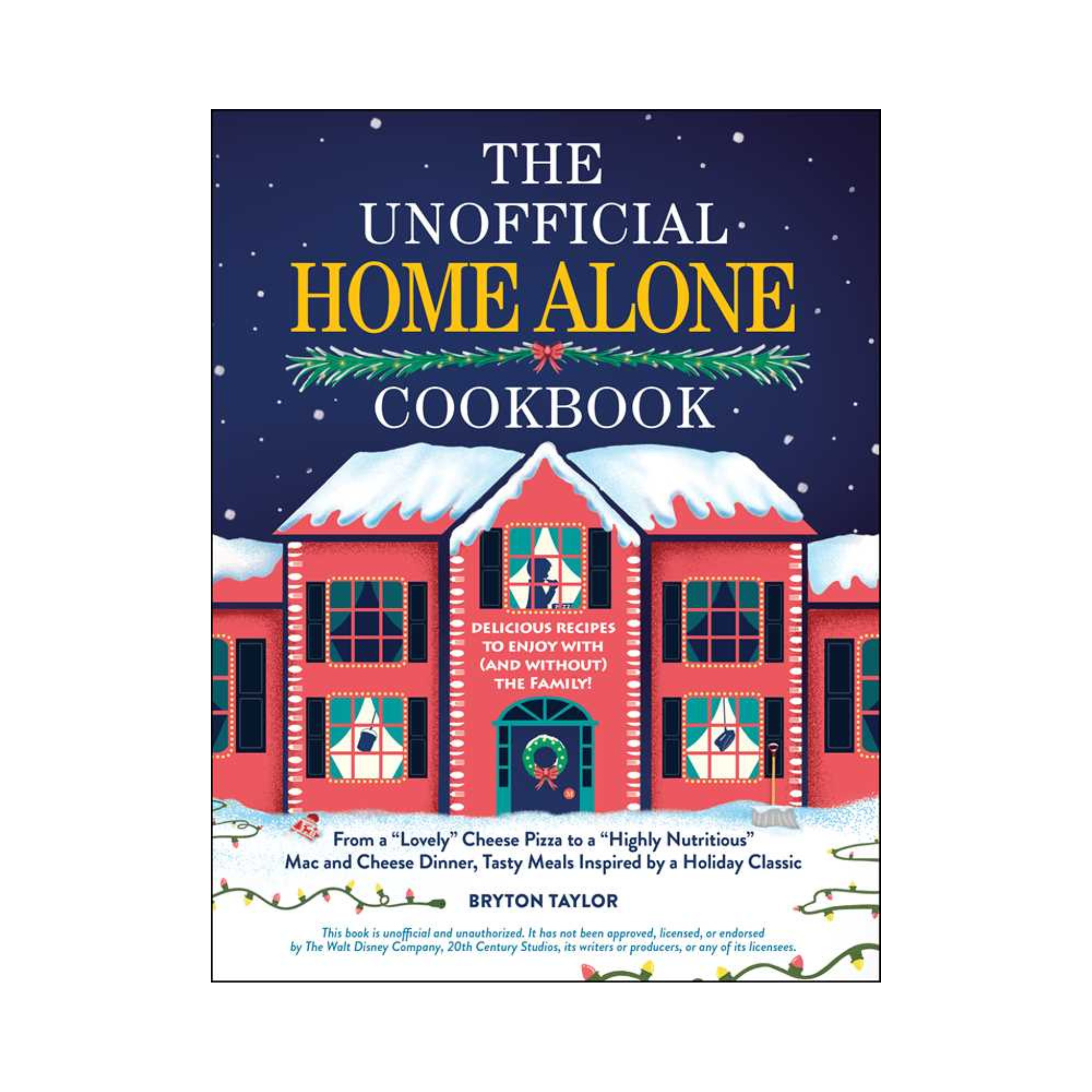 Unofficial Home Alone Cookbook by Bryton Taylor