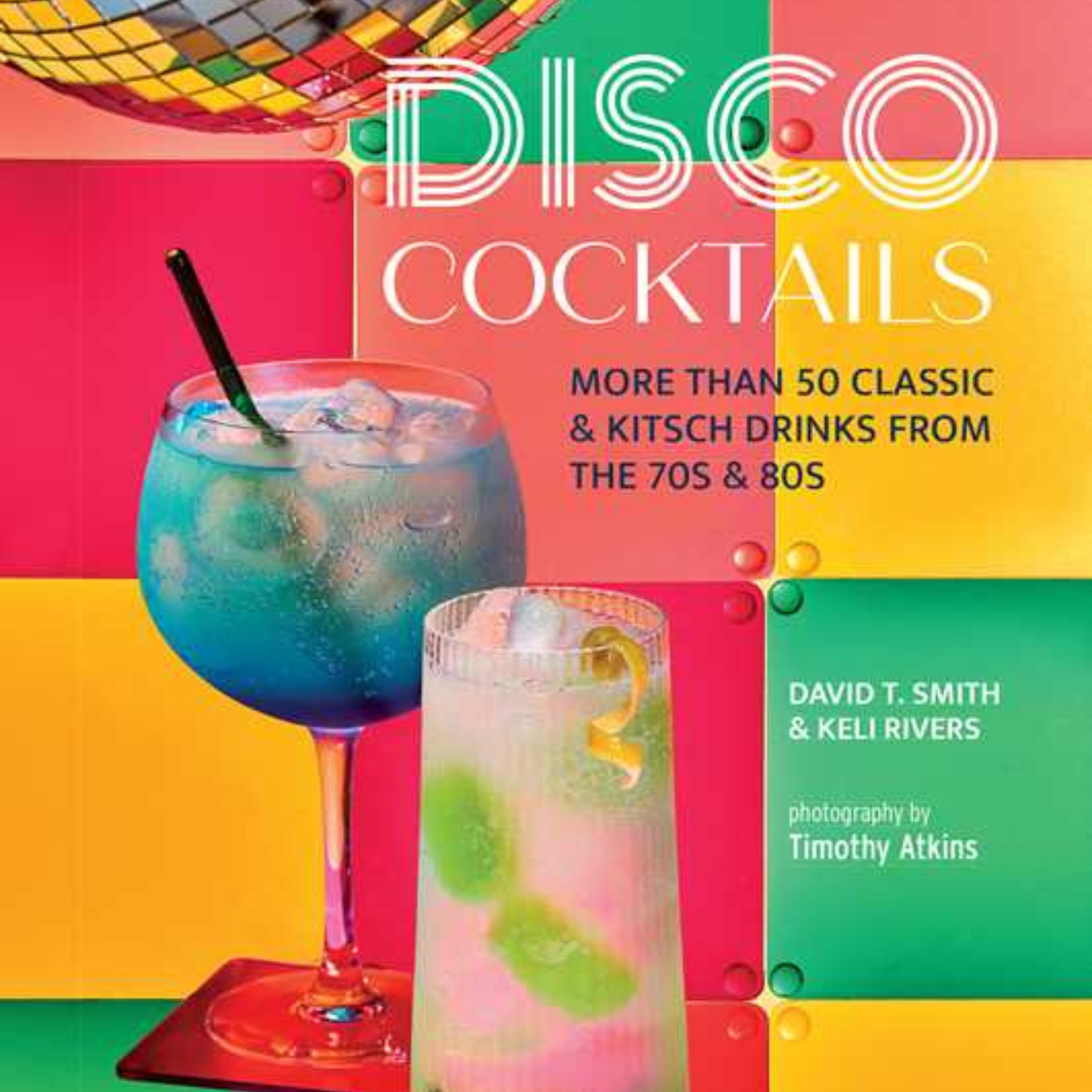 Disco Cocktails by David T. Smith