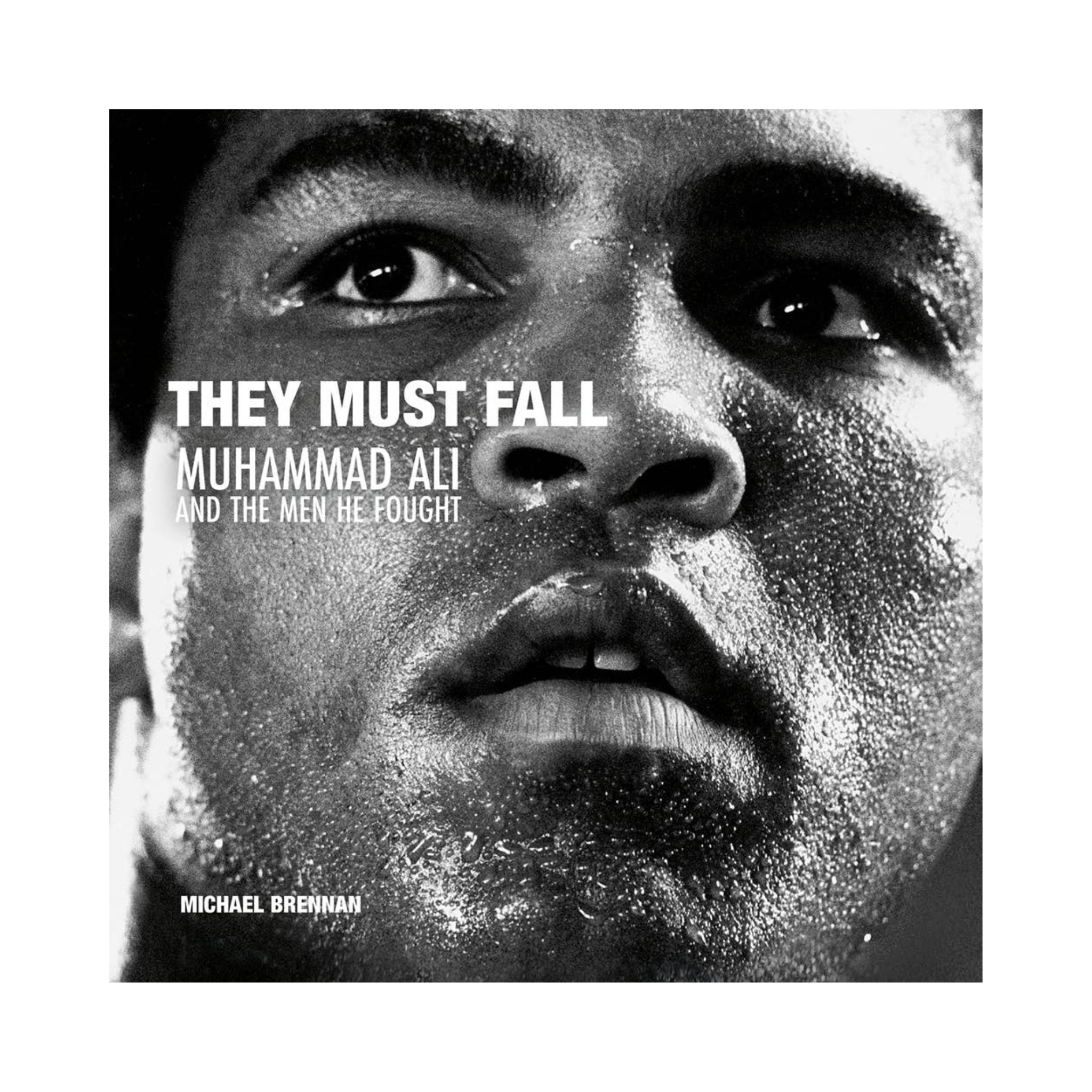 They Must Fall: Muhammad Ali and the Men He Fought