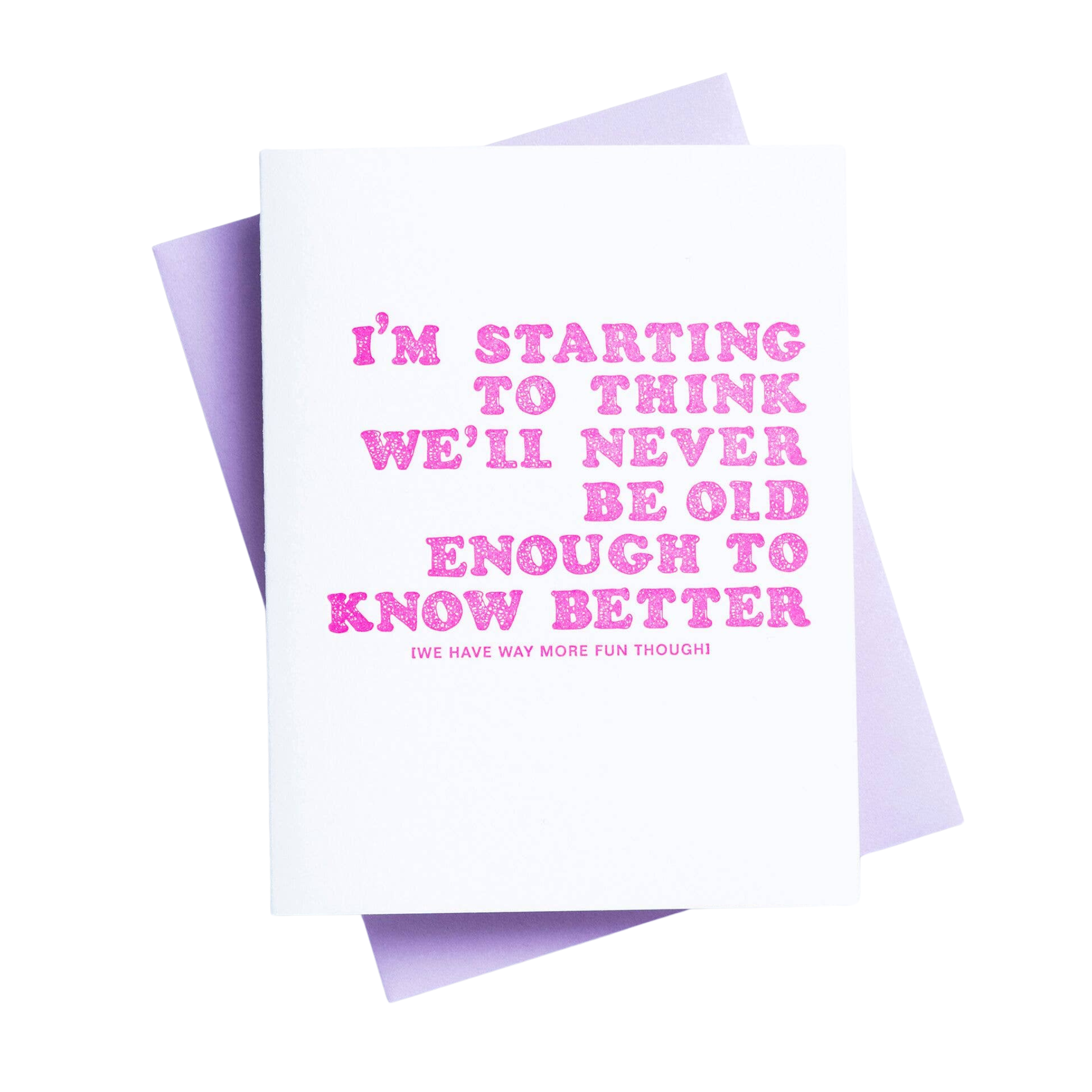 Never Old Enough To Know Better Greeting Card