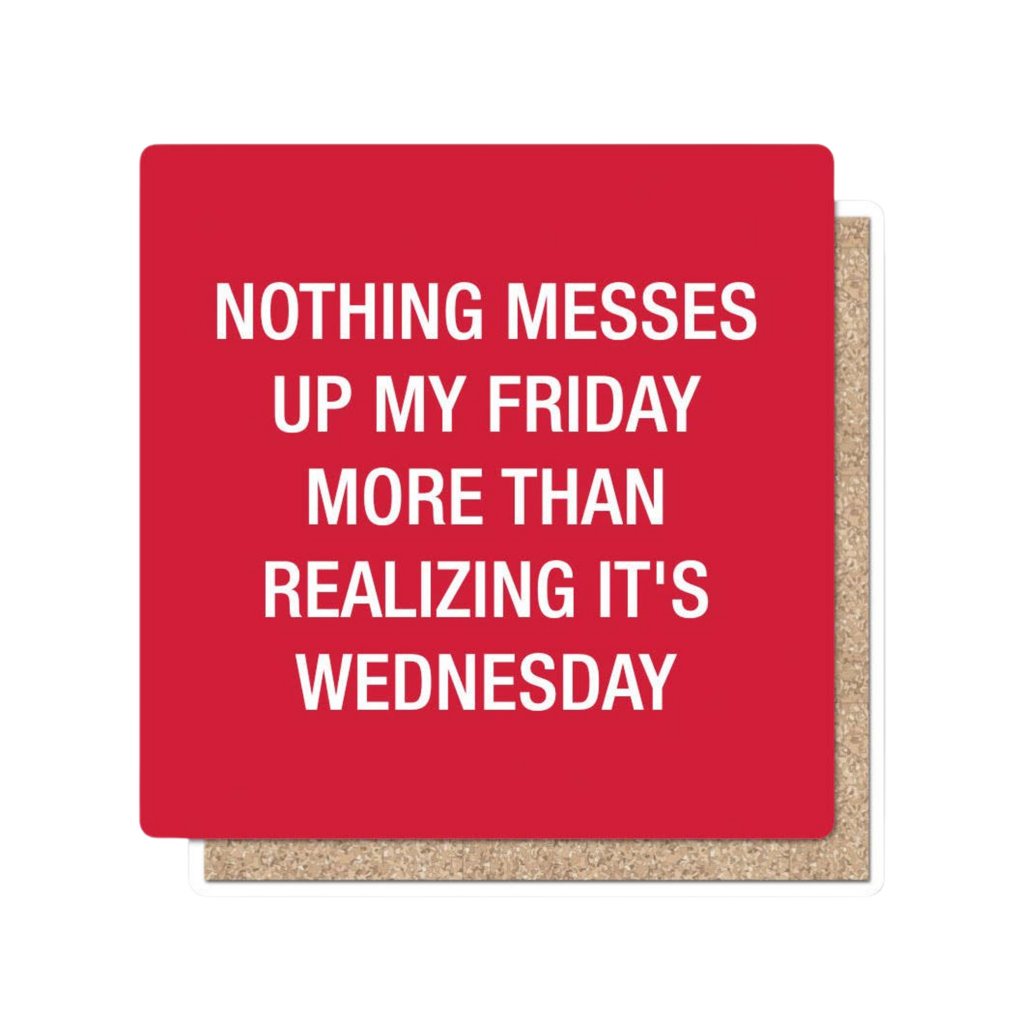 Nothing Messes Up My Friday Coaster