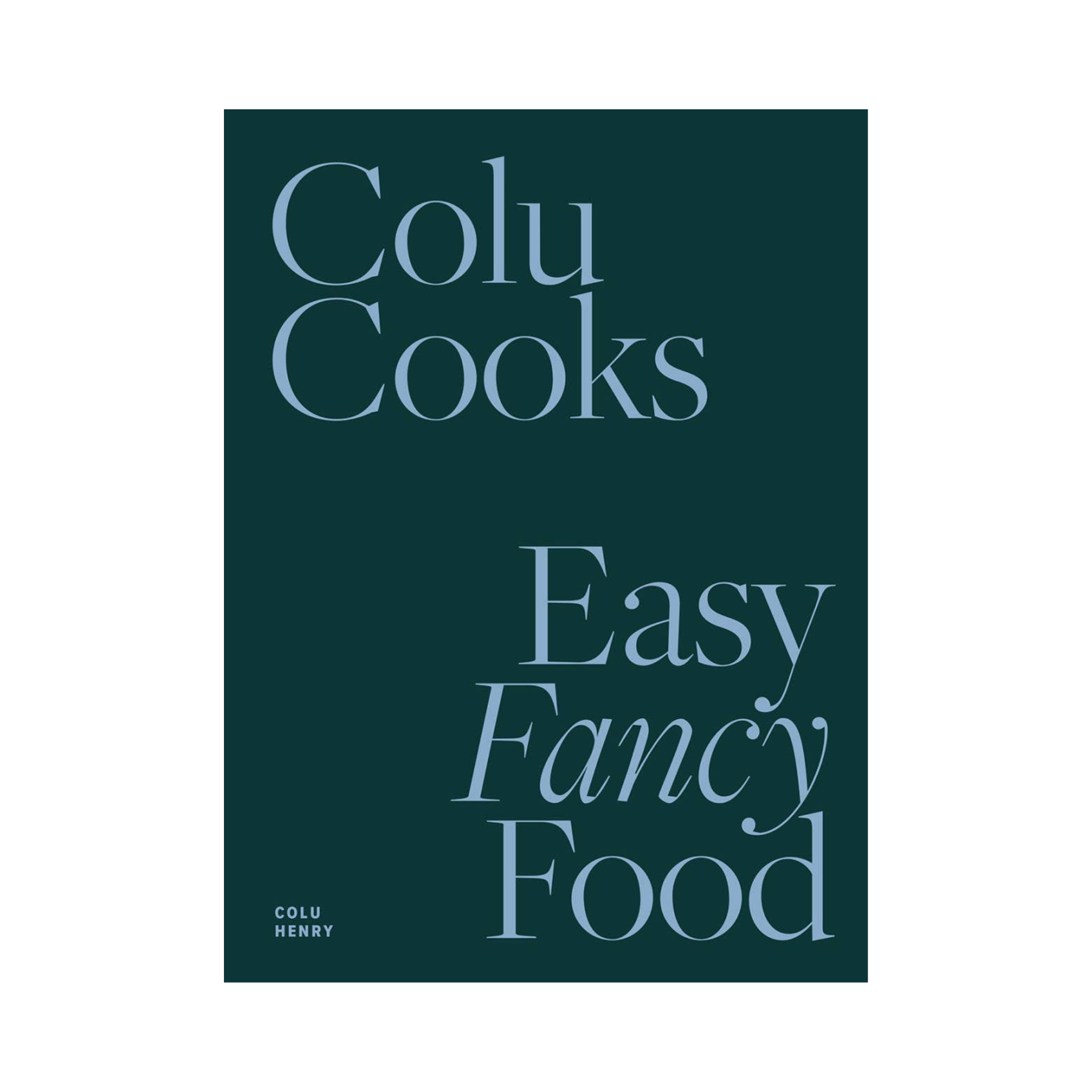 Colu Cooks: Easy Fancy Food