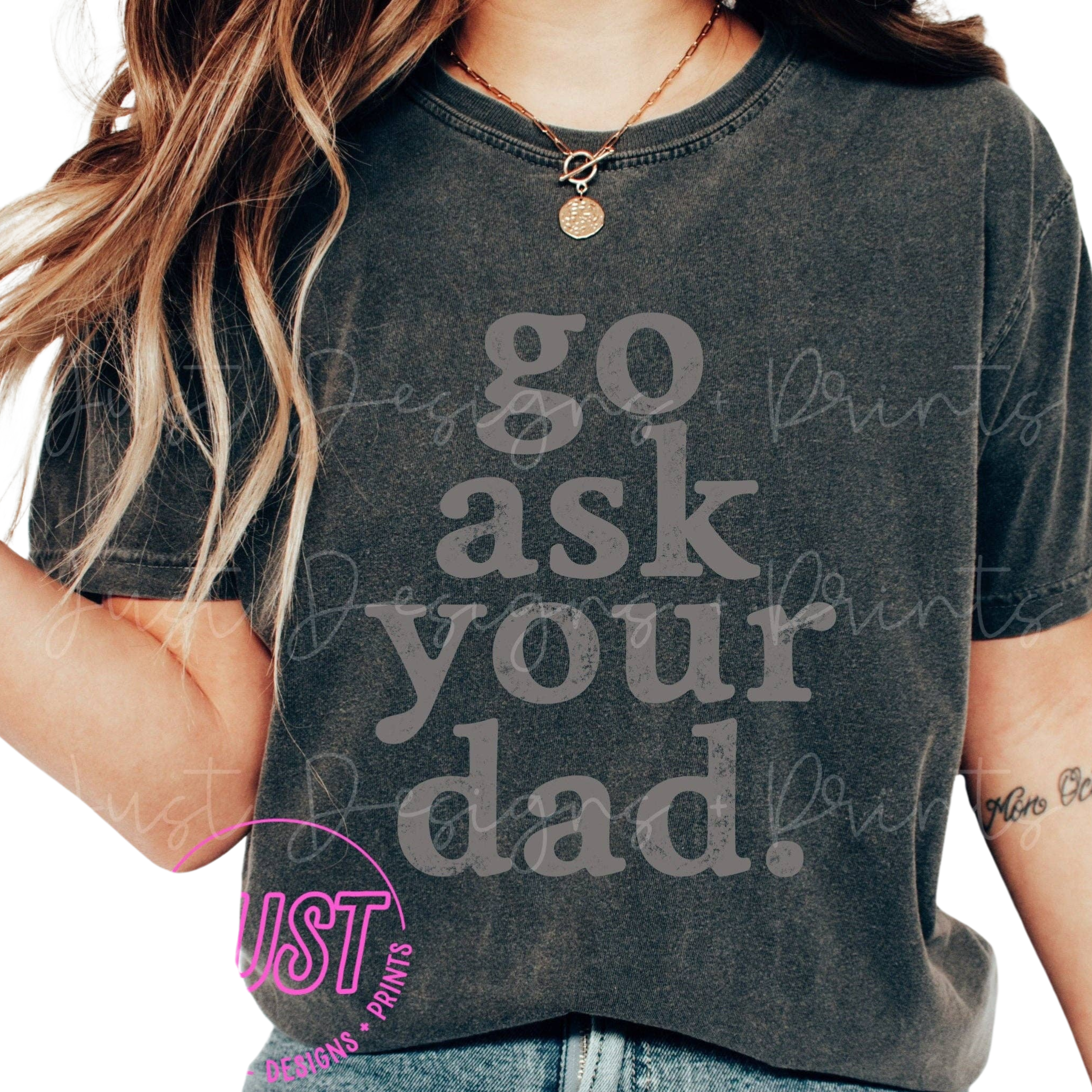 Go Ask Your Dad T-Shirt