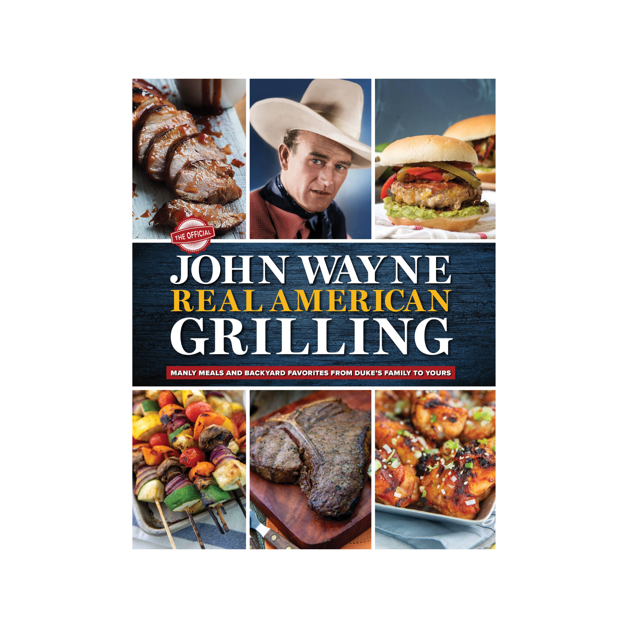 The Official John Wayne Real American Grilling Book