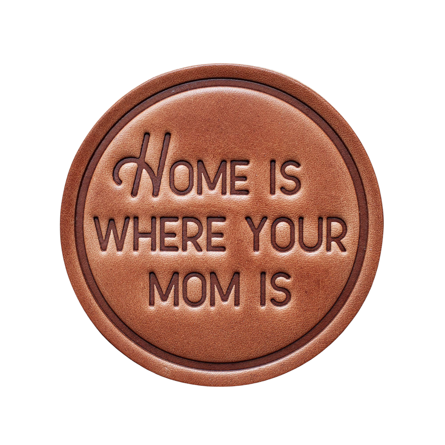 Home is Where Your Mom is Leather Coaster