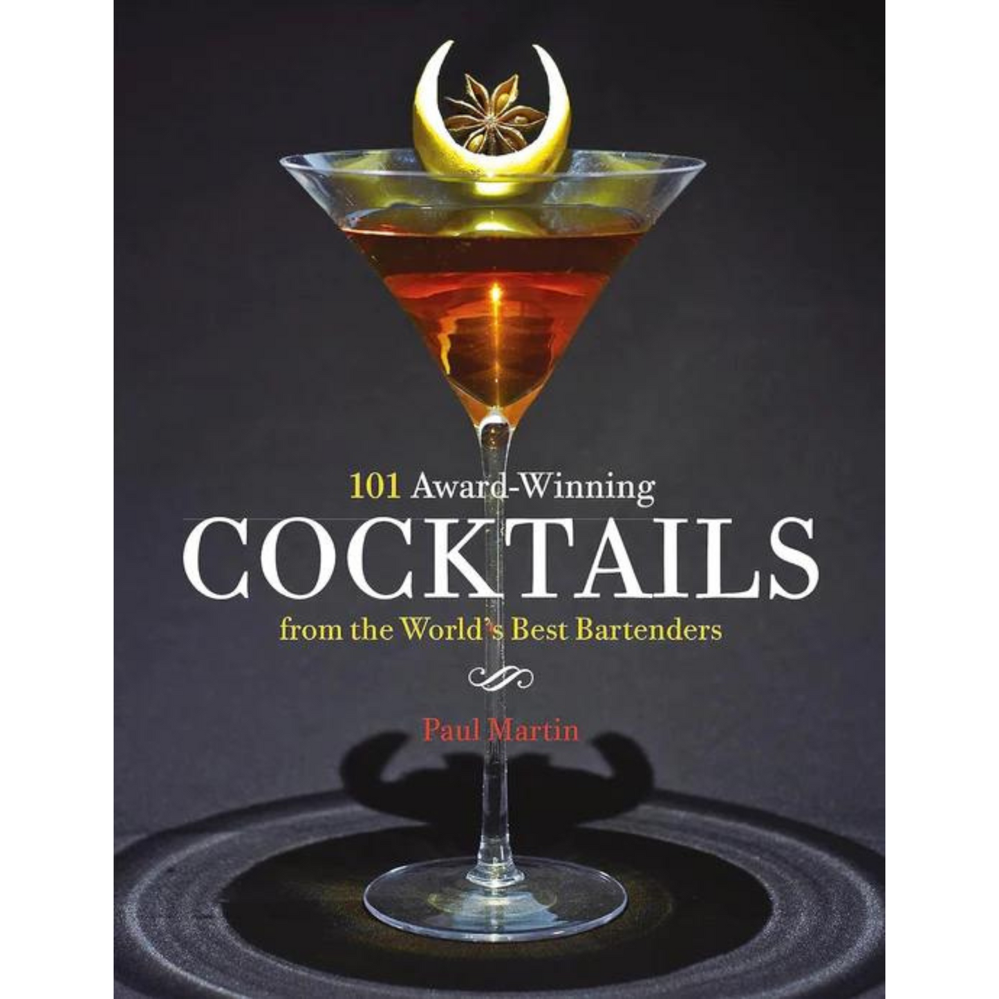 101 Award-Winning Cocktails from the World's Best Bartenders