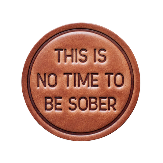 This is No Time to be Sober Leather Coaster