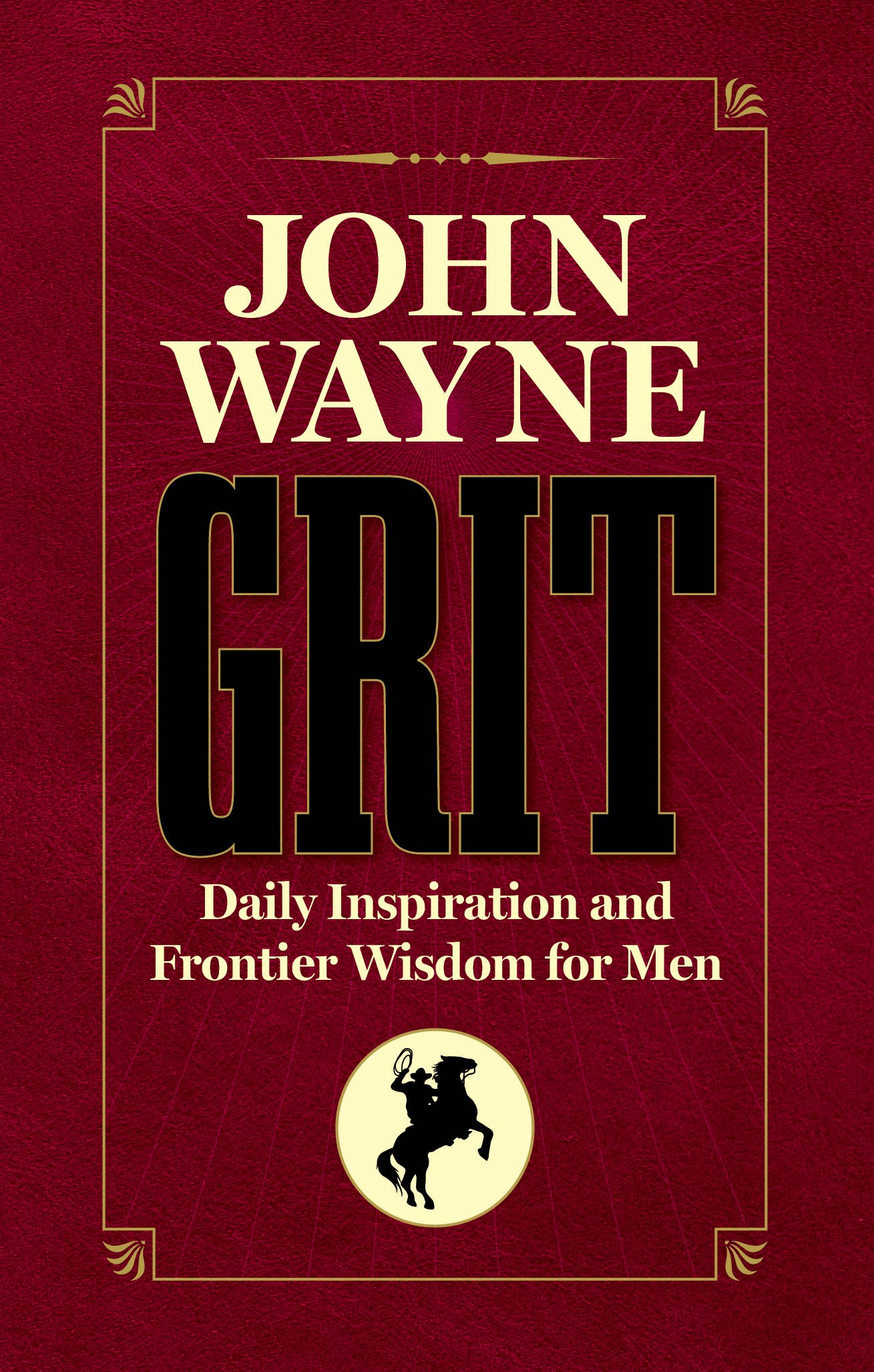 John Wayne Grit: Daily Inspiration & Frontier Wisdom for Men