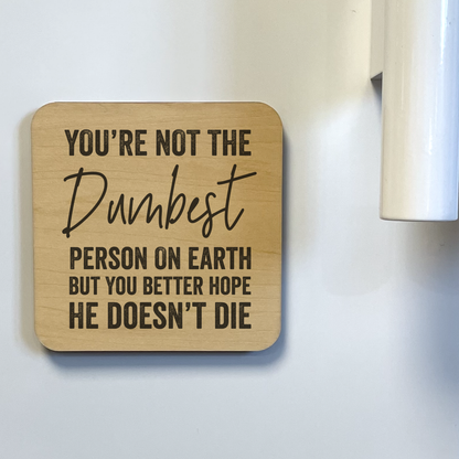 You're Not The Dumbest Person Magnet/Coaster